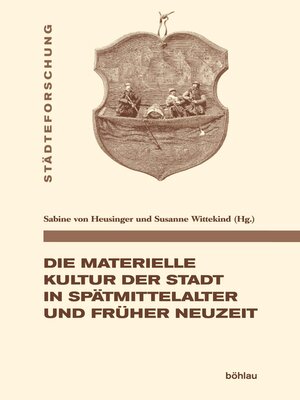 cover image of Die materielle Kultur der Stadt in Spätmittelalter und Früher Neuzeit
